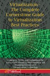 Menken I., Blokdijk G.  Virtualization: The Complete Cornerstone Guide to Virtualization Best Practices: Concepts, Terms, and Techniques for Successfully Planning, Implementing