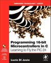 Jasio L.  Programming 16-Bit PIC Microcontrollers in C - Learning to Fly the PIC24