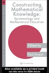 P.Ernest  Constructing Mathematical Knowledge: Epistemology and Mathematics Education (Studies in Mathematics Education)