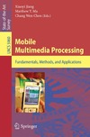 Jiang X., Ma M. Y., Chen C. W.  Mobile Multimedia Processing: Fundamentals, Methods, and Applications