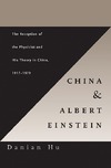 Danian Hu  China and Albert Einstein: The Reception of the Physicist and His Theory in China, 1917-1979