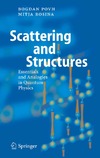 Povh B., Rosina M.  Scattering and Structures: Essentials and Analogies in Quantum Physics