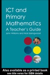 Williams J., Easingwood N.  ICT and Primary Mathematics: A Teacher's Guide