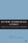 Dakers J.R.  Defining Technological Literacy: Towards an Epistemological Framework