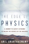 Ananthaswamy A.  The Edge of Physics: A Journey to Earth's Extremes to Unlock the Secrets of the Universe