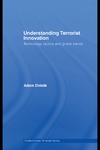 Dolnik A.  Understanding Terrorist Innovation: Technology, Tactics and Global Trends
