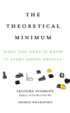 Susskind L., Hrabovsky G.  The theoretical minimum: what you need to know to start doing physics