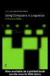John M. Lawler, Helen Aristar Dry  Using Computers in Linguistics: A Practical Guide