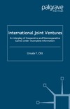 Ursula F. Ott  International Joint Ventures: An Interplay of Cooperative and Noncooperative Games Under Incomplete Information