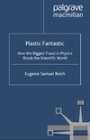 Eugenie Samuel Reich  Plastic Fantastic: How the Biggest Fraud in Physics Shook the Scientific World