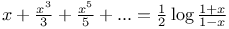 $x + \frac{x^{3}}{3} + \frac{x^{5}}{5} + ... = \frac{1}{2} \log \frac{1 + x}{1 - x}$