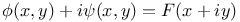 $\phi(x, y)+i\psi(x, y)=F(x+iy)$