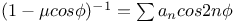 $(1-\mu cos\phi)^{-1}=\sum a_{n}cos 2n\phi$