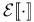 ${\mathcal E}\mathopen{[\![}\cdot\mathclose{]\!]}$