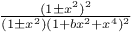 $\frac{(1\pm x^{2})^{2}}{(1\pm x^{2})(1+bx^{2}+x^{4})^{2}}$