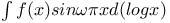 $\int f(x)sin\omega\pi x d(log x)$