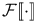 ${\mathcal F}\mathopen{[\![}\cdot\mathclose{]\!]}$