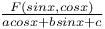 $\frac{F(sin x, cos x)}{acos x+bsin x+c}$