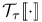 ${\mathcal T}_{\tau}\mathopen{[\![}\cdot\mathclose{]\!]}$