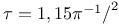 $\tau=1,15\pi^{-1}\mbox{/}^2$