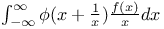 $\int^{\infty}_{-\infty}\phi(x+\frac{1}{x})\frac{f(x)}{x}dx$