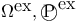 $\Omega^{\textrm{ex}}, \textcircled{P}^{\textrm{ex}}$