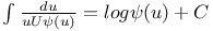 $\int\frac{du}{uU\psi(u)}=log\psi(u)+C$