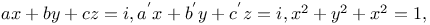 $ax+by+cz=i, a^{'}x+b^{'}y+c^{'}z=i, x^{2}+y^{2}+x^{2}=1, $