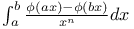 $\int^{b}_{a}\frac{\phi(ax)-\phi(bx)}{x^{n}}dx$