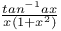 $\frac{tan^{-1}ax}{x(1+x^{2})}$