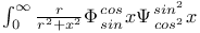 $\int^{\infty}_{0}\frac{r}{r^{2}+x^{2}}\Phi{cos \atop sin}x\Psi{sin^{2} \atop cos^{2}}x$